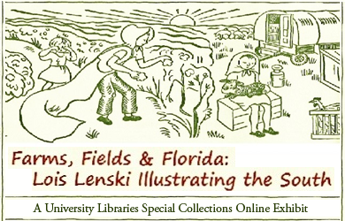 Enter the Farms, Fields, and Florida: Lois Lenski Illustrating the South Online Exhibit